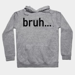 Bruh - funny quote Hoodie